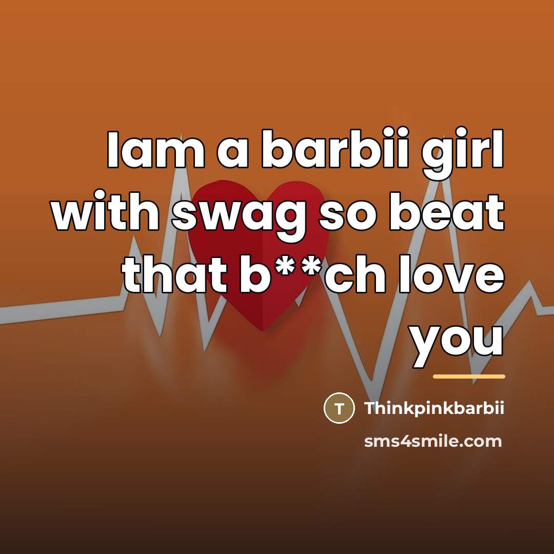 “Iam a barbii girl with swag so beat that b**ch…” quote by Thinkpinkbarbii
