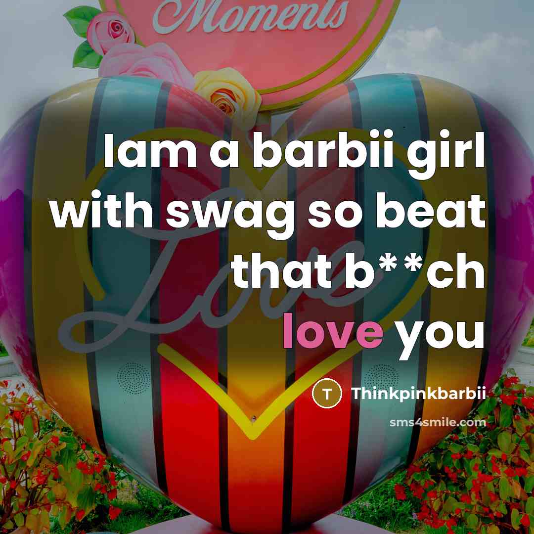 “Iam a barbii girl with swag so beat that b**ch love you” quote by Thinkpinkbarbii