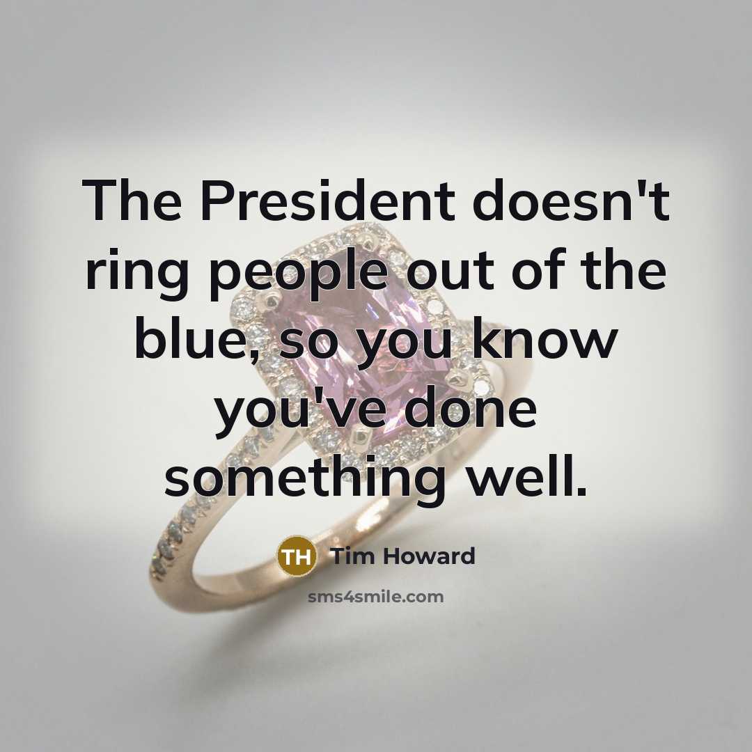 “The President doesn't ring people out of the blue, so…” quote by Tim Howard