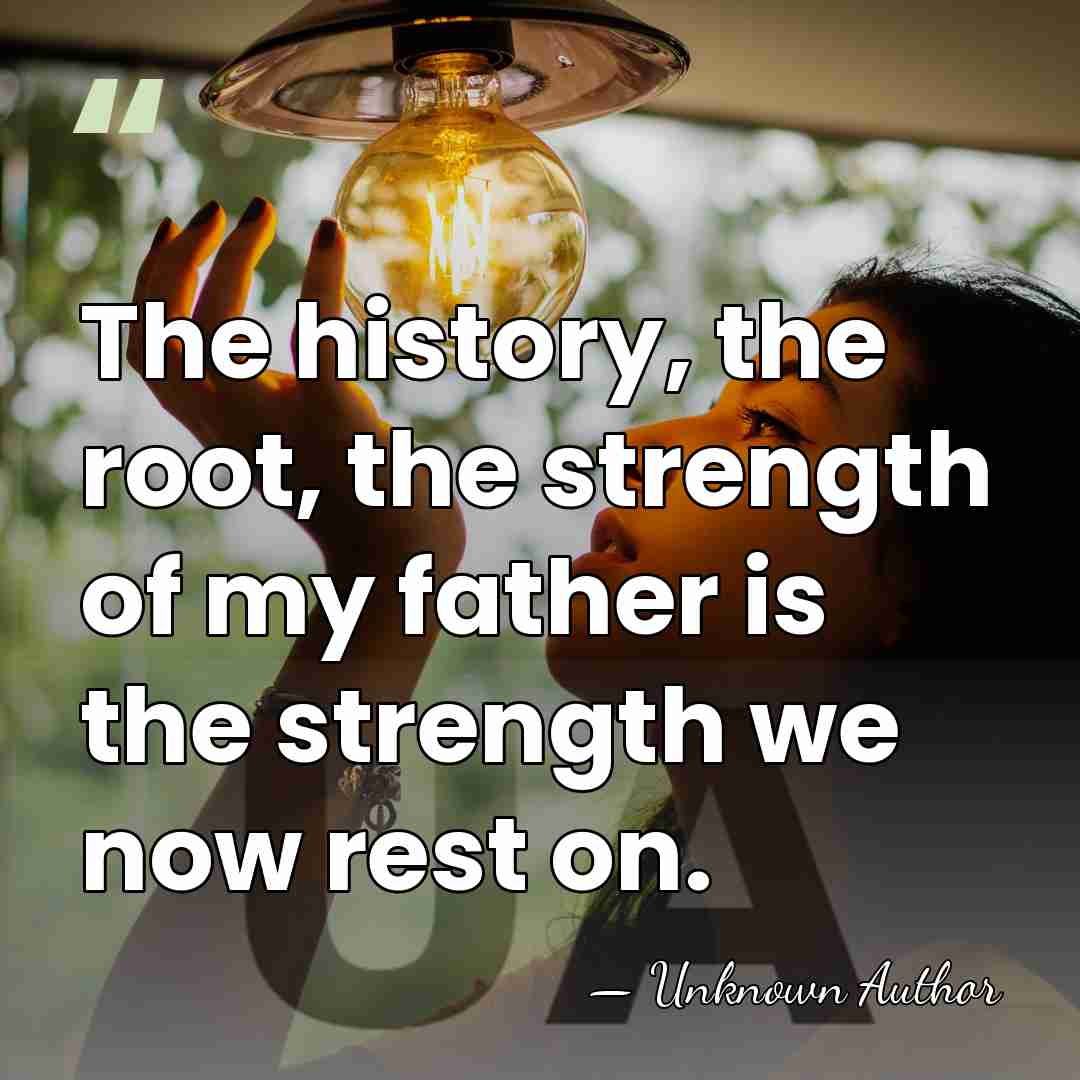 The history, the root, the strength of my father is the strength&hellip; - Carolyn Rodgers