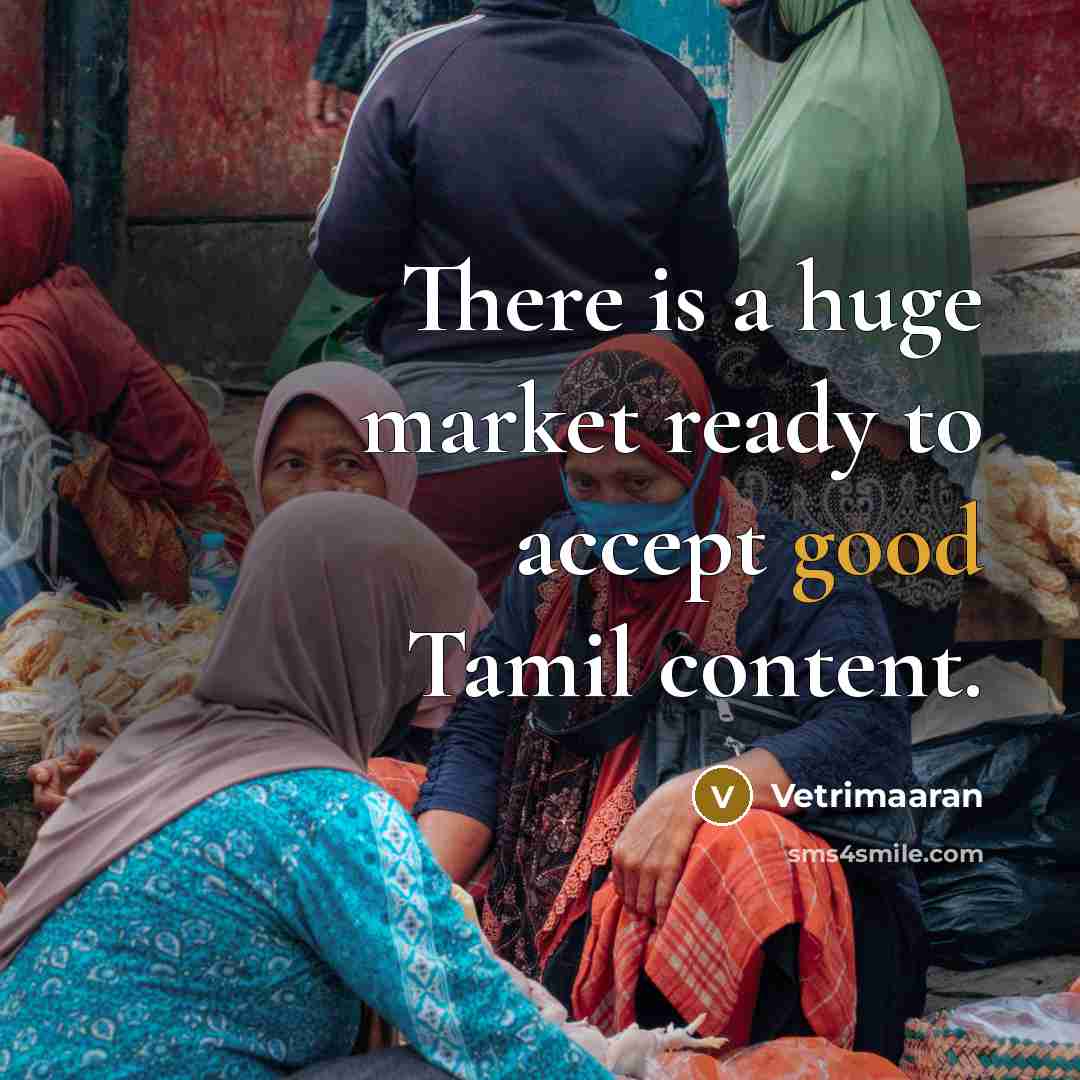 “There is a huge market ready to accept good Tamil…” quote by Vetrimaaran