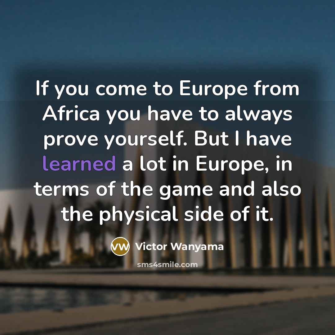 “If you come to Europe from Africa you have to…” quote by Victor Wanyama