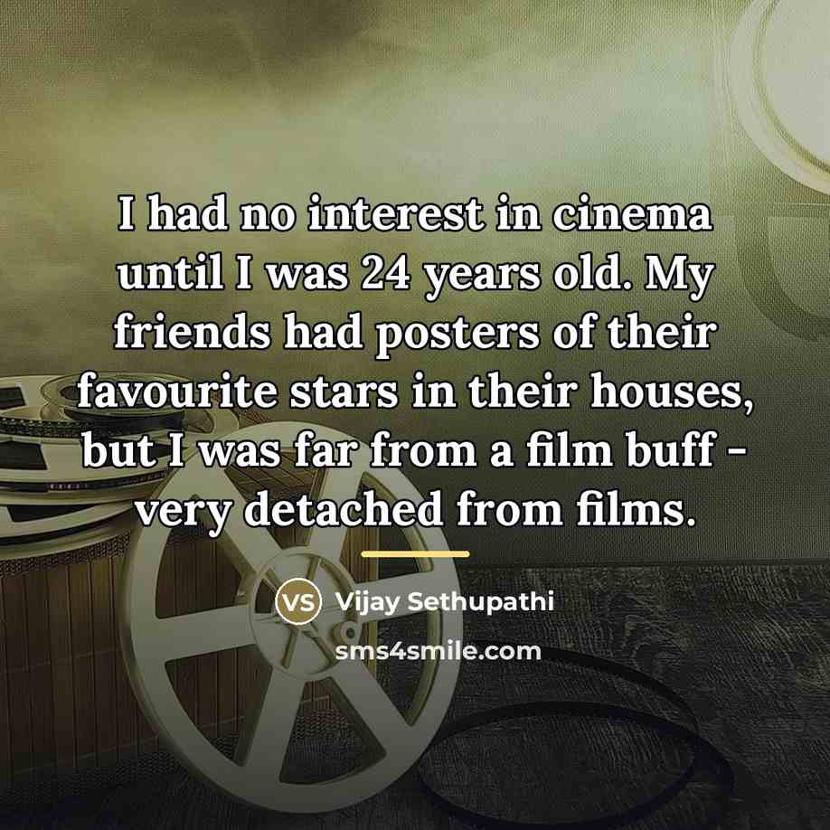“I had no interest in cinema until I was 24…” quote by Vijay Sethupathi