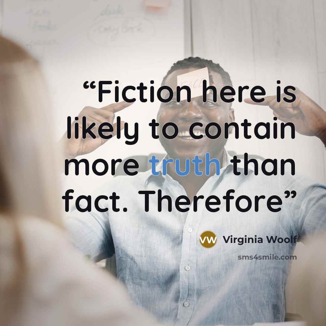 “Fiction here is likely to contain more truth than fact. Therefore” quote by Virginia Woolf