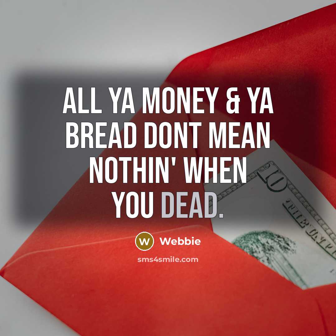 “All ya money & ya bread dont mean nothin' when…” quote by Webbie