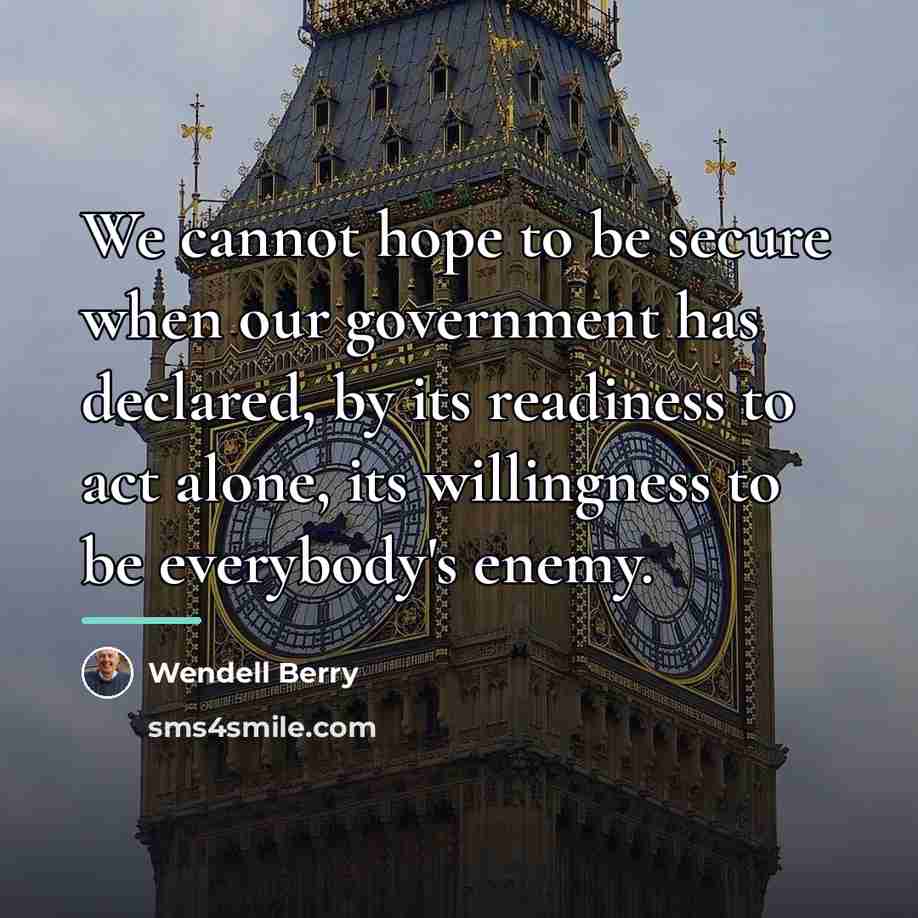 “We cannot hope to be secure when our government has…” quote by Wendell Berry