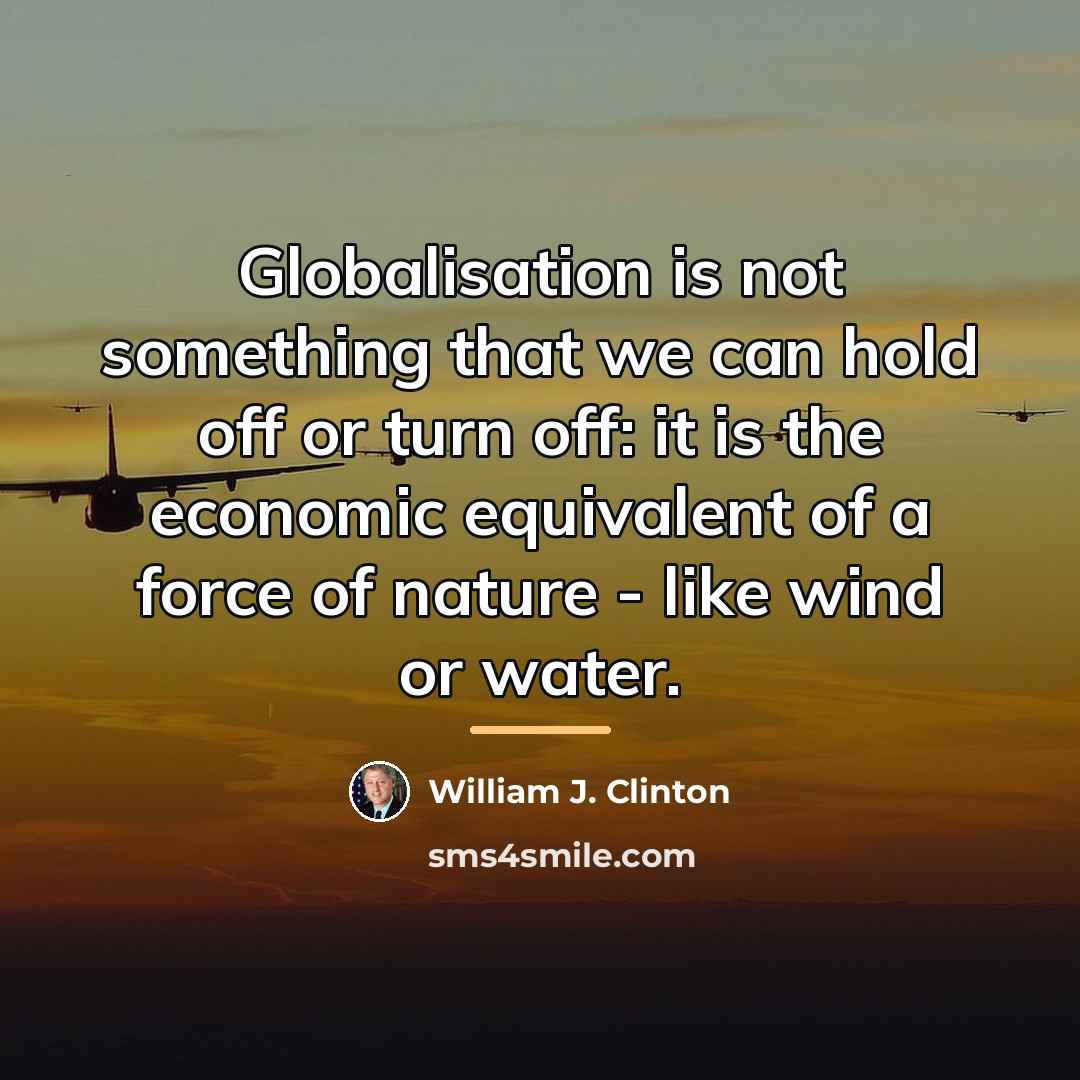 “Globalisation is not something that we can hold off or…” quote by William J. Clinton