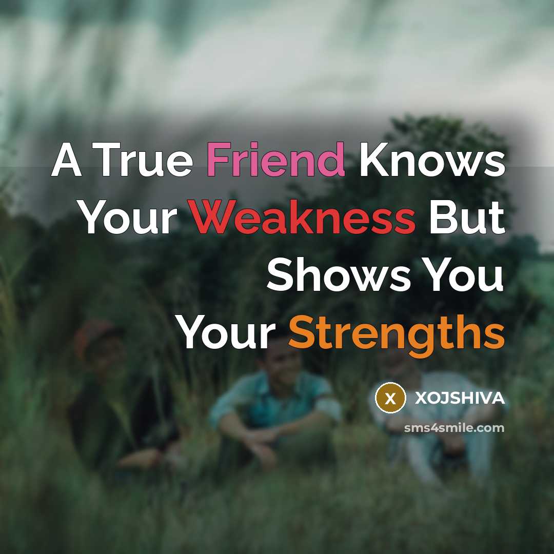 “A True Friend Knows Your Weakness But Shows You Your…” quote by XOJSHIVA