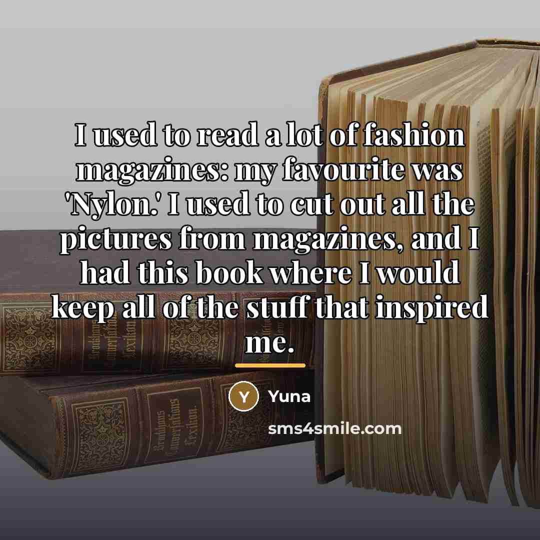 “I used to read a lot of fashion magazines: my…” quote by Yuna
