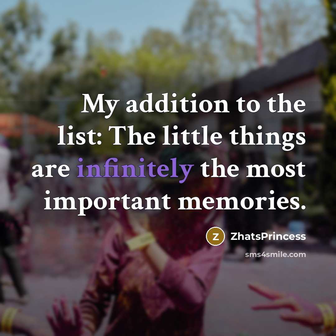 “My addition to the list: The little things are infinitely…” quote by ZhatsPrincess