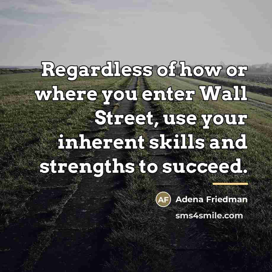 “Regardless of how or where you enter Wall Street, use…” quote by Adena Friedman