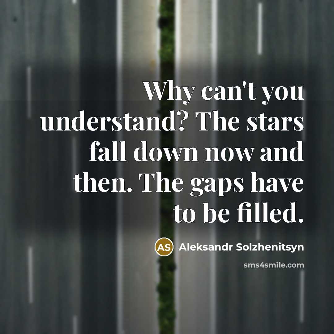 “Why can't you understand? The stars fall down now and…” quote by Aleksandr Solzhenitsyn