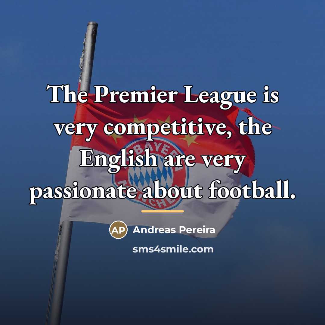 “The Premier League is very competitive, the English are very…” quote by Andreas Pereira