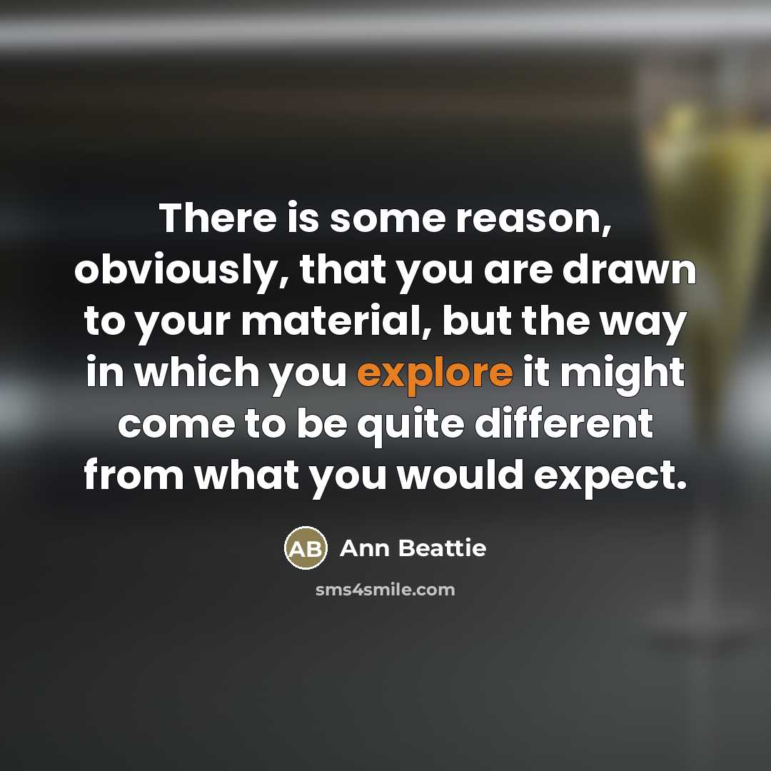 “There is some reason, obviously, that you are drawn to…” quote by Ann Beattie