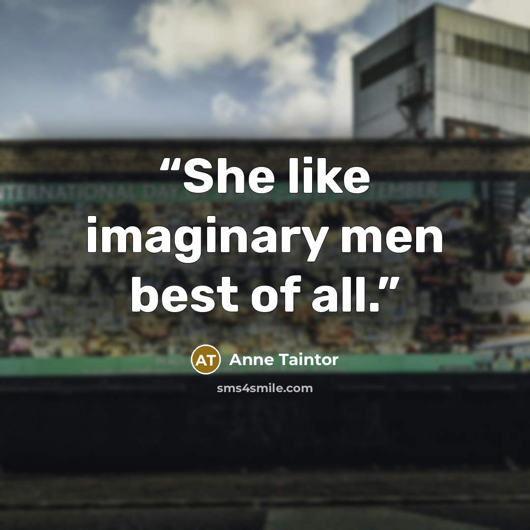 “She like imaginary men best of all.” quote by Anne Taintor