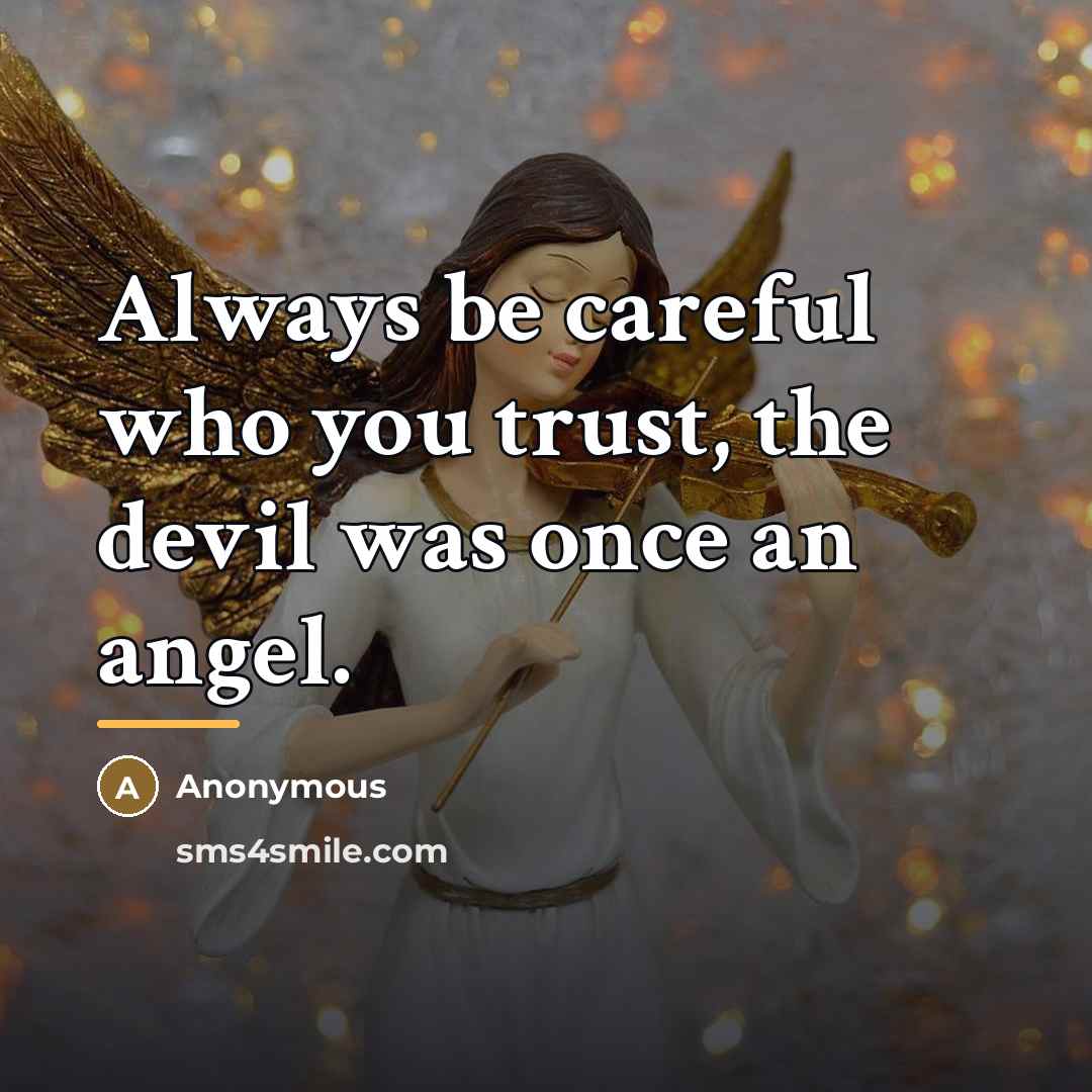 “Always be careful who you trust, the devil was once…” quote by Anonymous