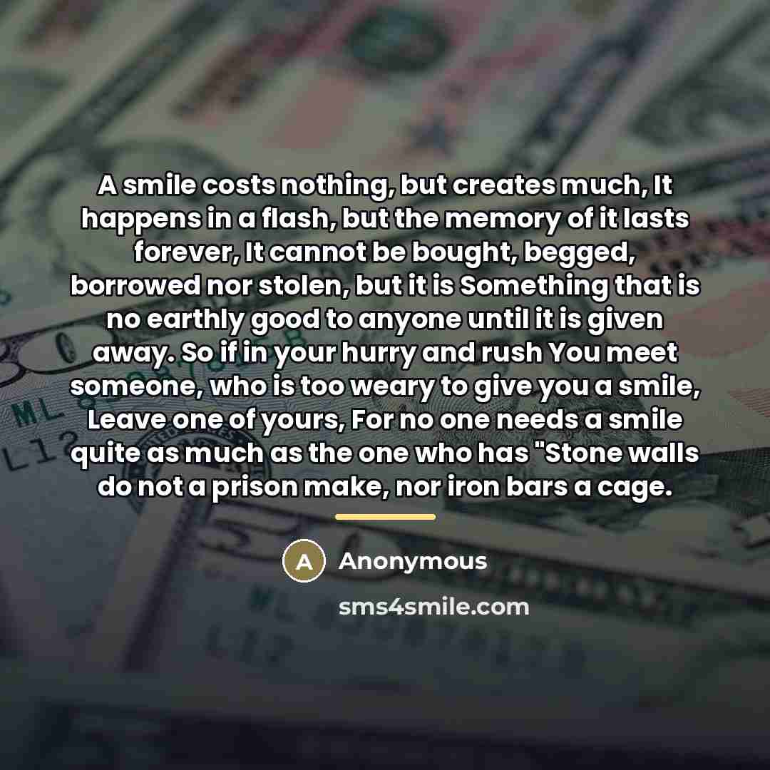 “A smile costs nothing, but creates much, It happens in…” quote by Anonymous