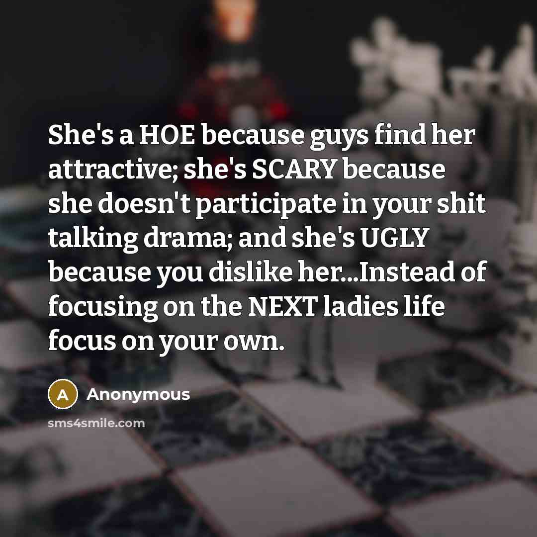 “She's a HOE because guys find her attractive; she's SCARY…” quote by Anonymous