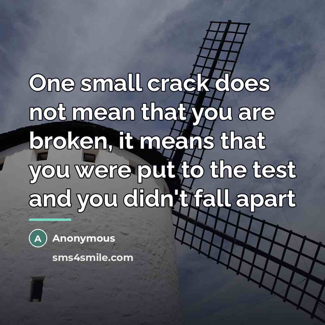 “One small crack does not mean that you are broken,…” quote by Anonymous