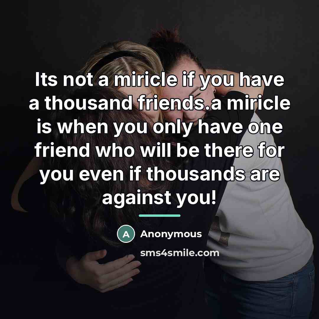 “Its not a miricle if you have a thousand friends.a…” quote by Anonymous