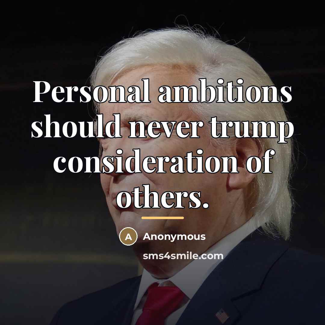“Personal ambitions should never trump consideration of others.…” quote by Anonymous
