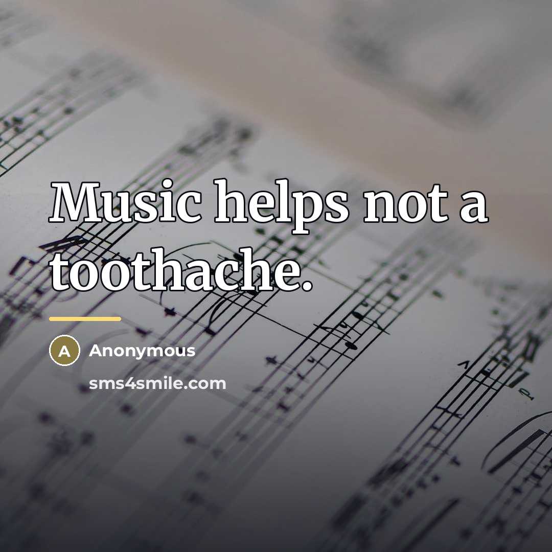 “Music helps not a toothache.…” quote by Anonymous