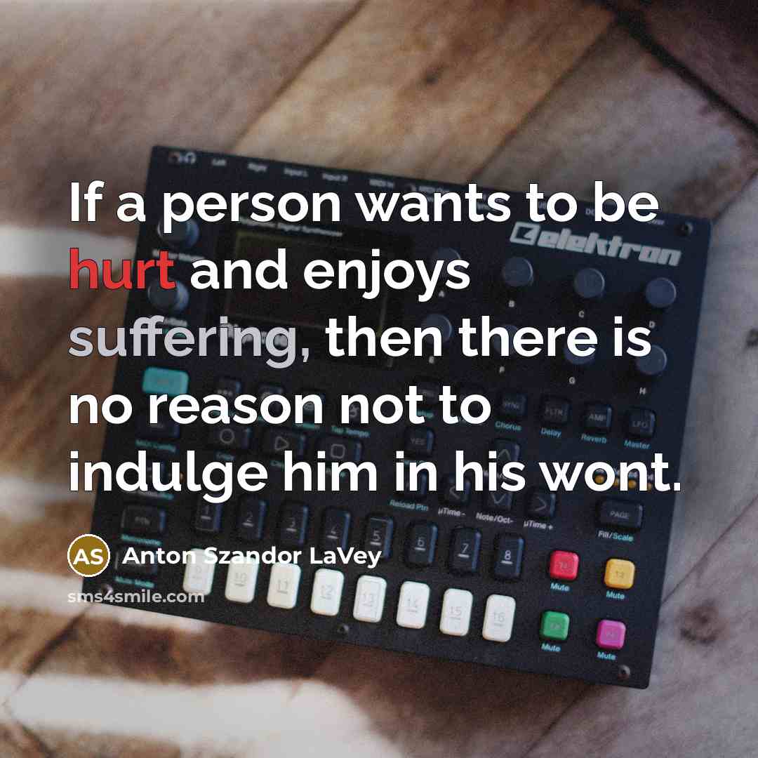 “If a person wants to be hurt and enjoys suffering,…” quote by Anton Szandor LaVey