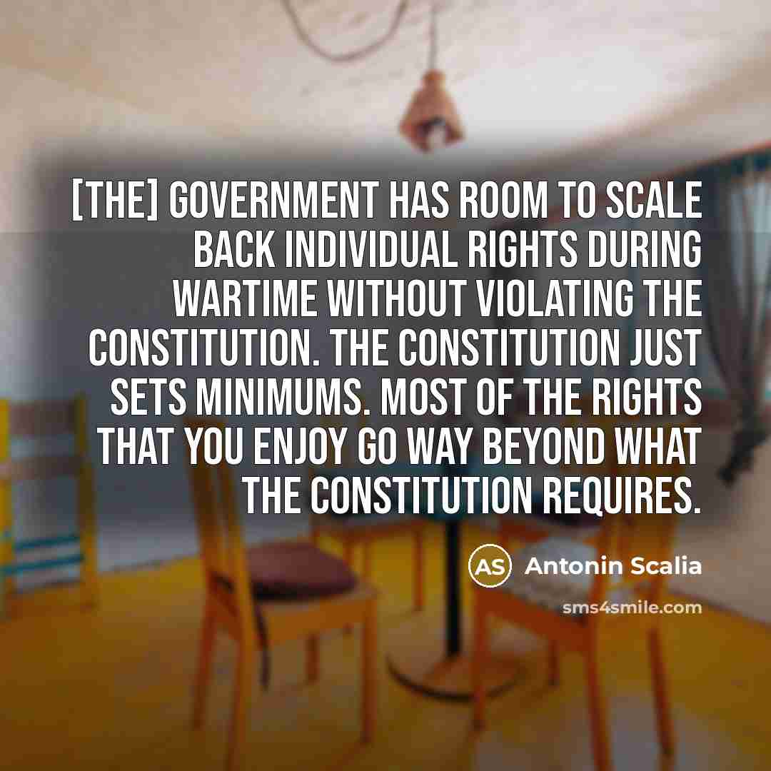 “[The] government has room to scale back individual rights during…” quote by Antonin Scalia
