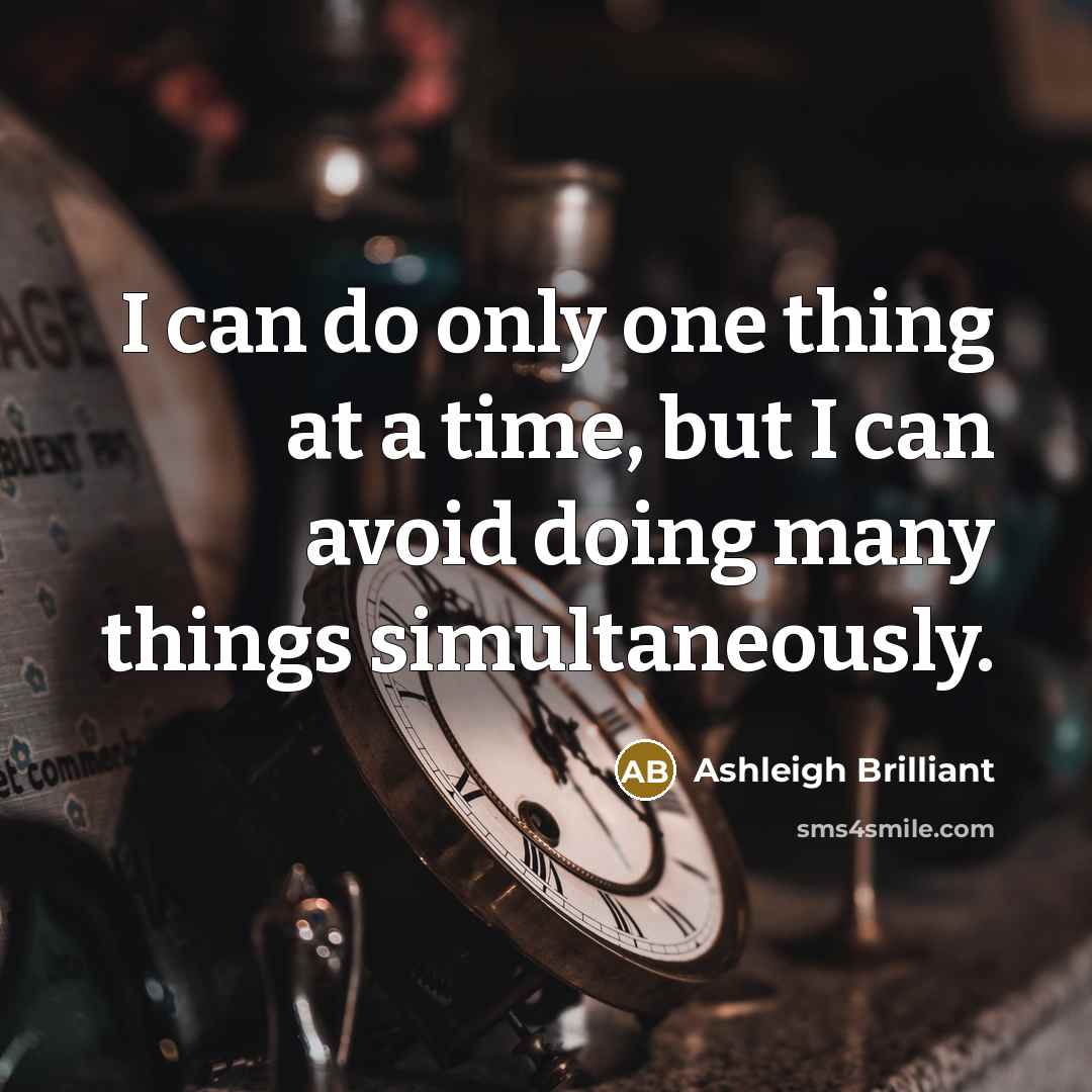 “I can do only one thing at a time, but…” quote by Ashleigh Brilliant