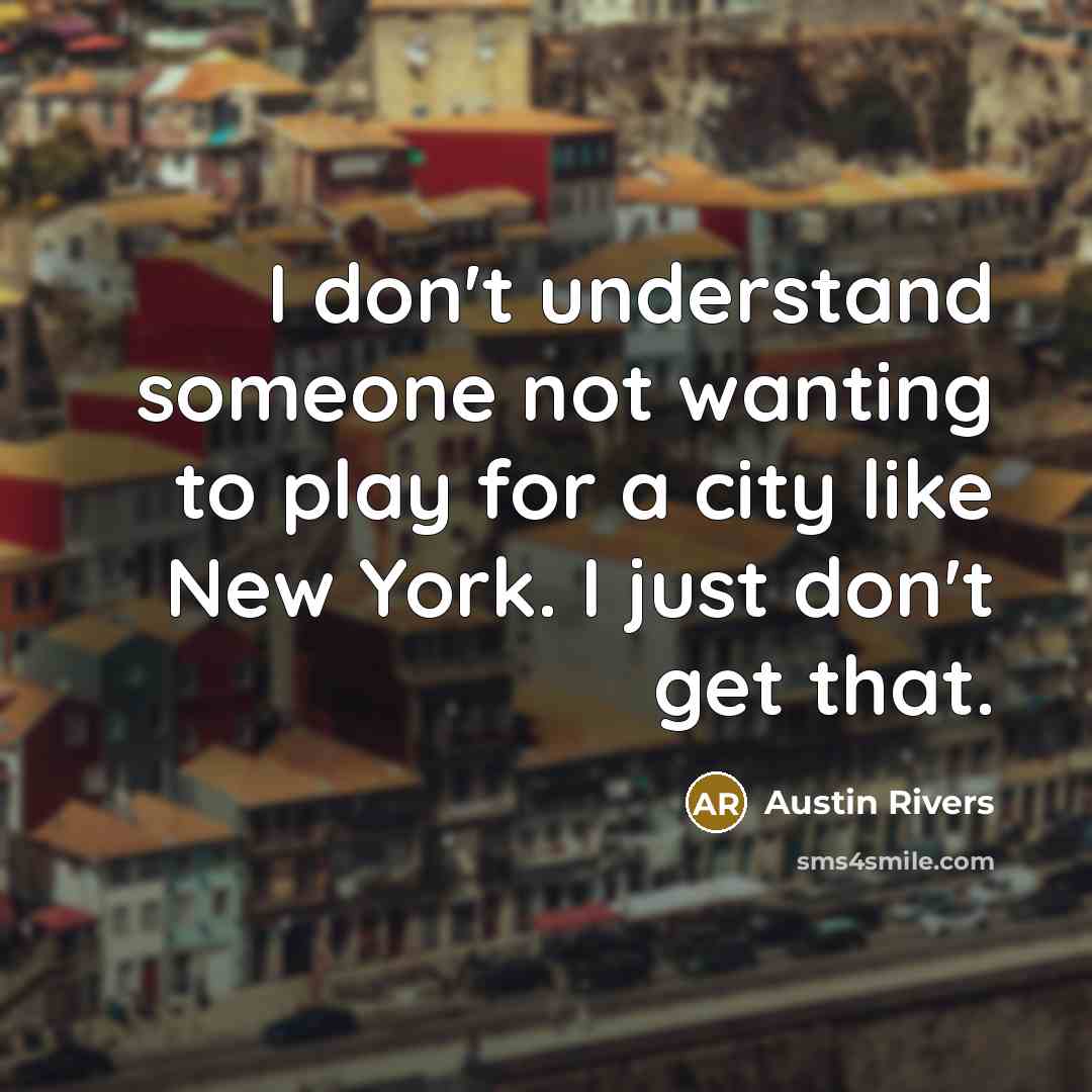 “I don't understand someone not wanting to play for a…” quote by Austin Rivers