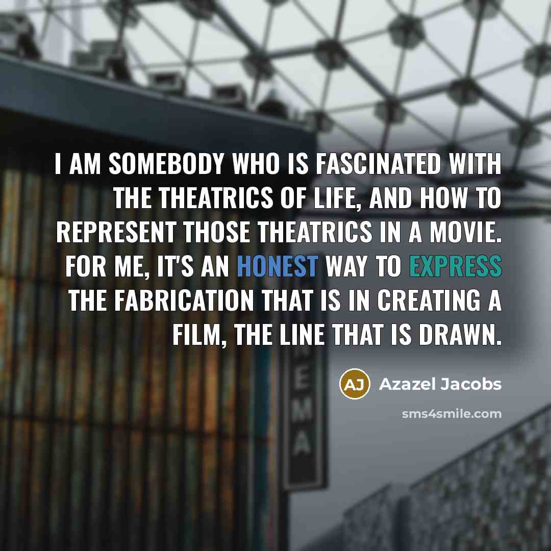 “I am somebody who is fascinated with the theatrics of…” quote by Azazel Jacobs