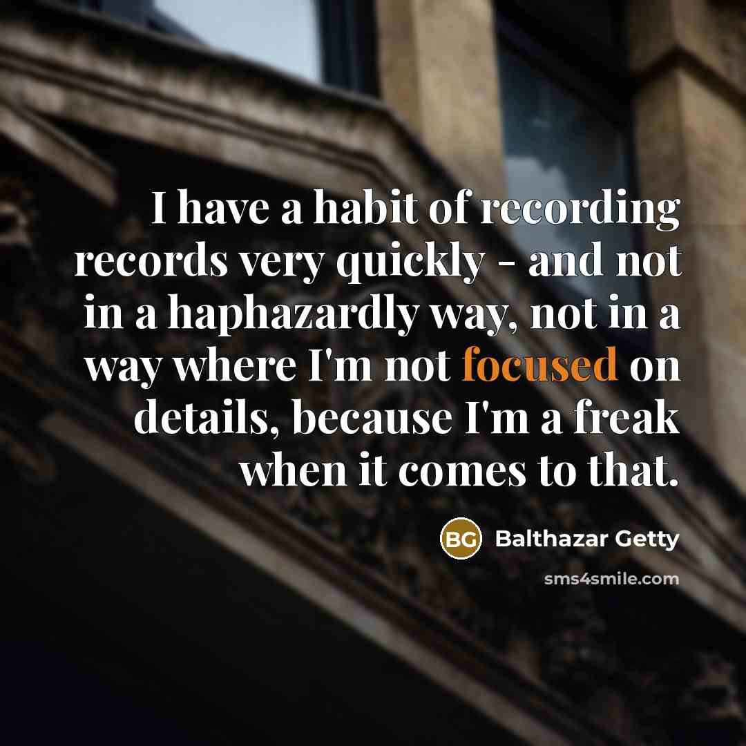 “I have a habit of recording records very quickly -…” quote by Balthazar Getty
