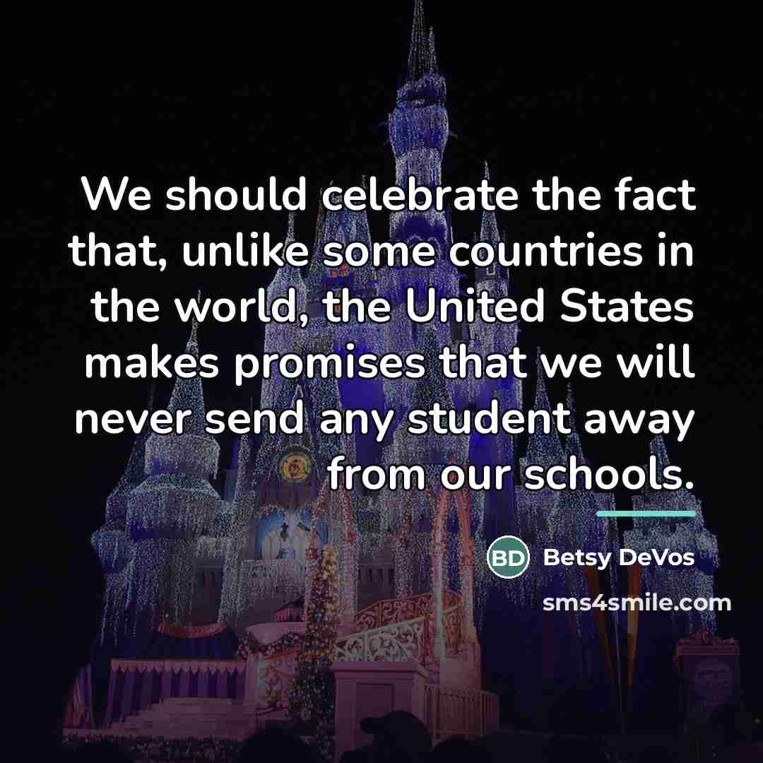 “We should celebrate the fact that, unlike some countries in…” quote by Betsy DeVos