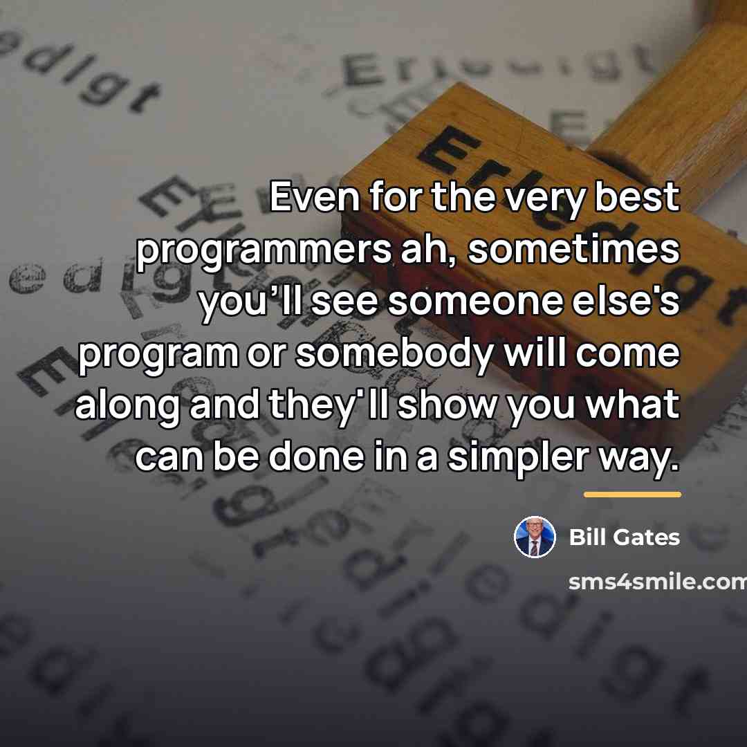 “Even for the very best programmers ah, sometimes you'll see…” quote by Bill Gates