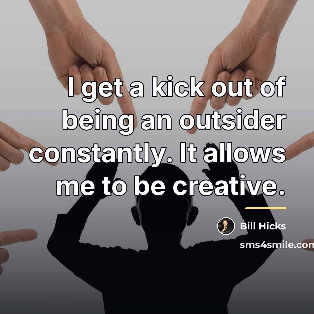 “I get a kick out of being an outsider constantly.…” quote by Bill Hicks