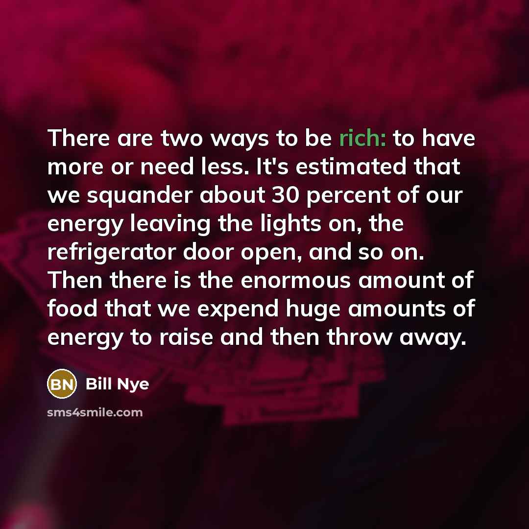 “There are two ways to be rich: to have more…” quote by Bill Nye