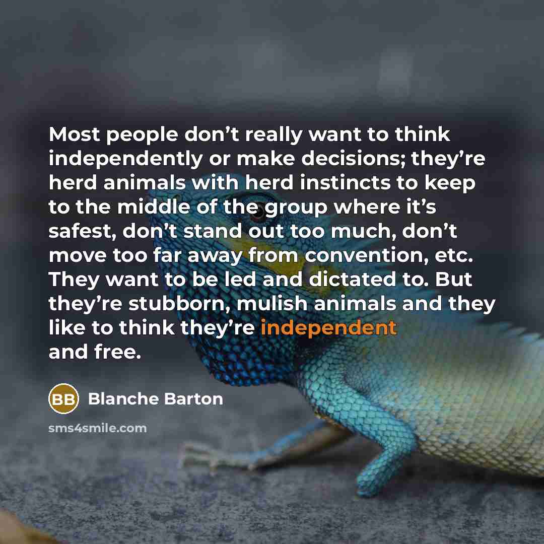 “Most people don’t really want to think independently or make…” quote by Blanche Barton