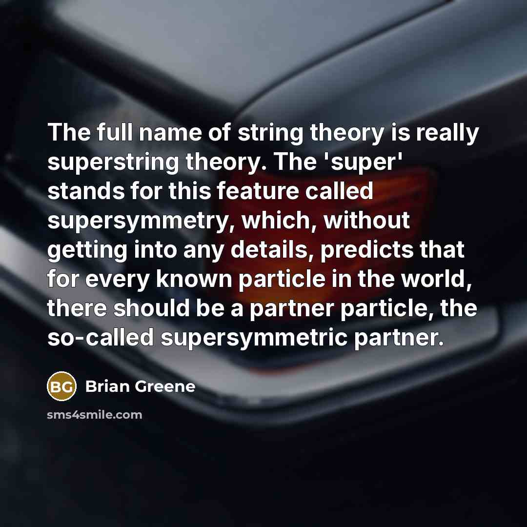 “The full name of string theory is really superstring theory.…” quote by Brian Greene