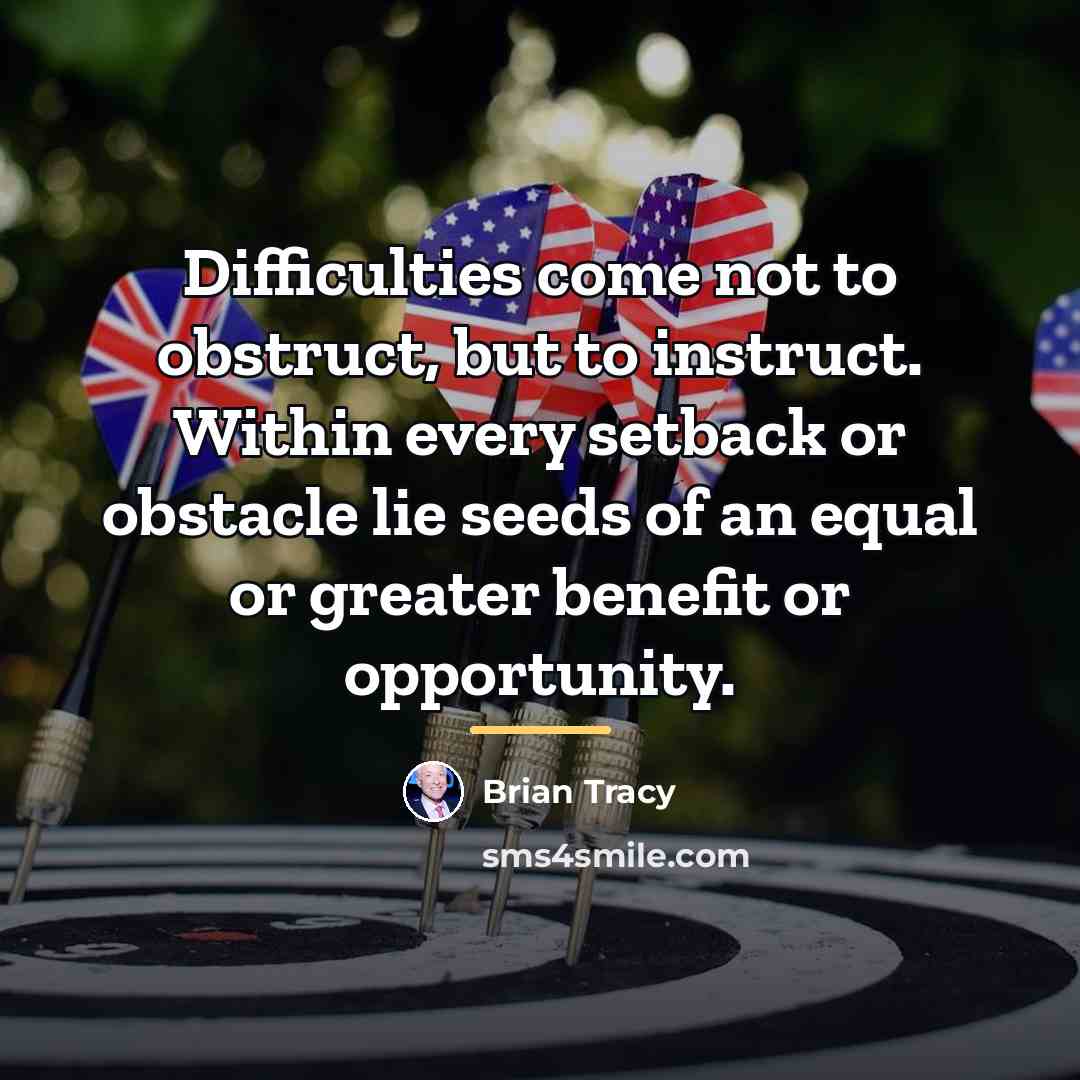 “Difficulties come not to obstruct, but to instruct. Within every…” quote by Brian Tracy