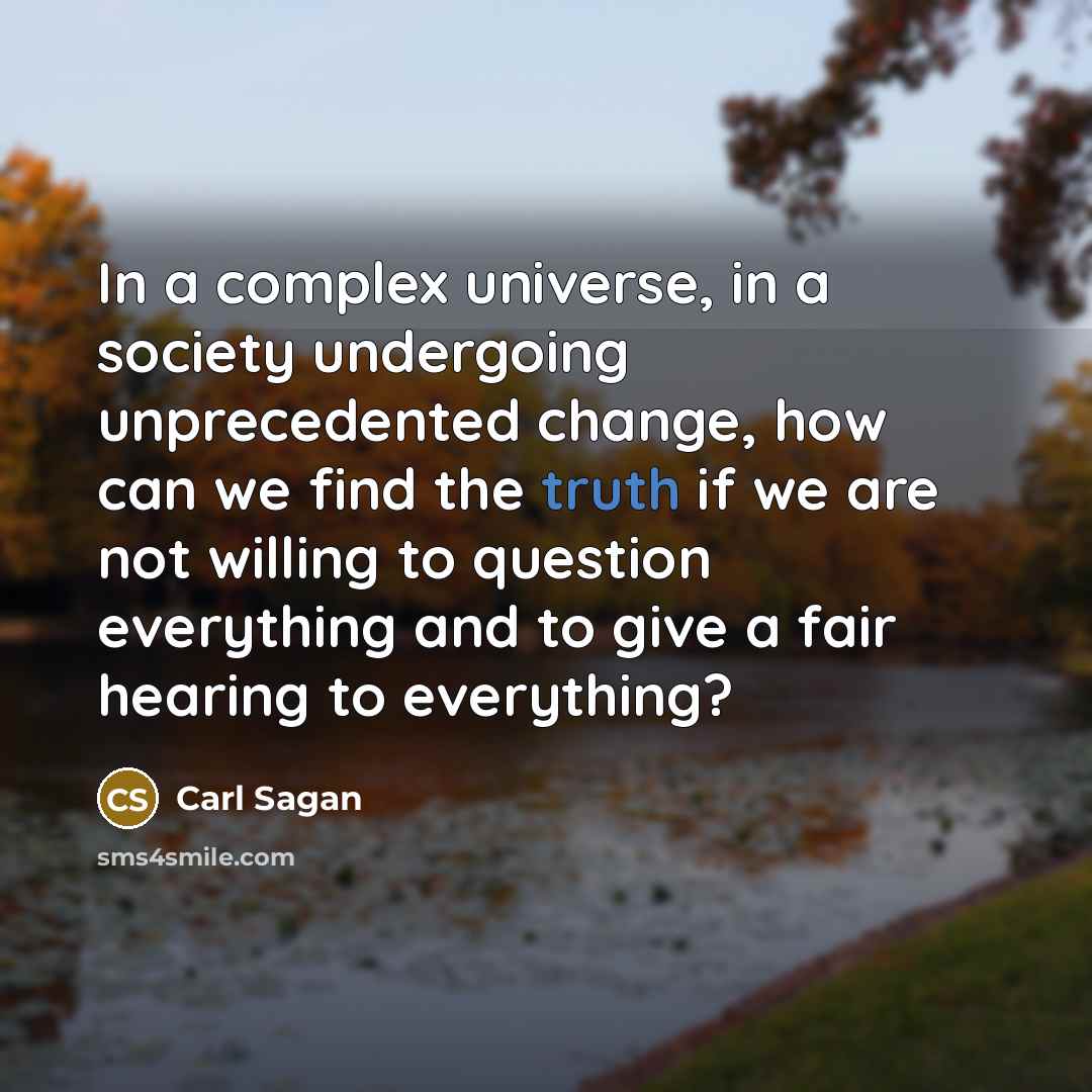 “In a complex universe, in a society undergoing unprecedented change,…” quote by Carl Sagan