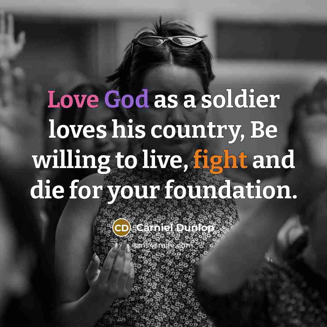“Love God as a soldier loves his country, Be willing…” quote by Carniel Dunlop