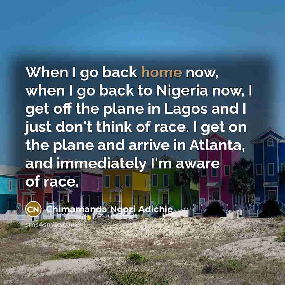 “When I go back home now, when I go back…” quote by Chimamanda Ngozi Adichie