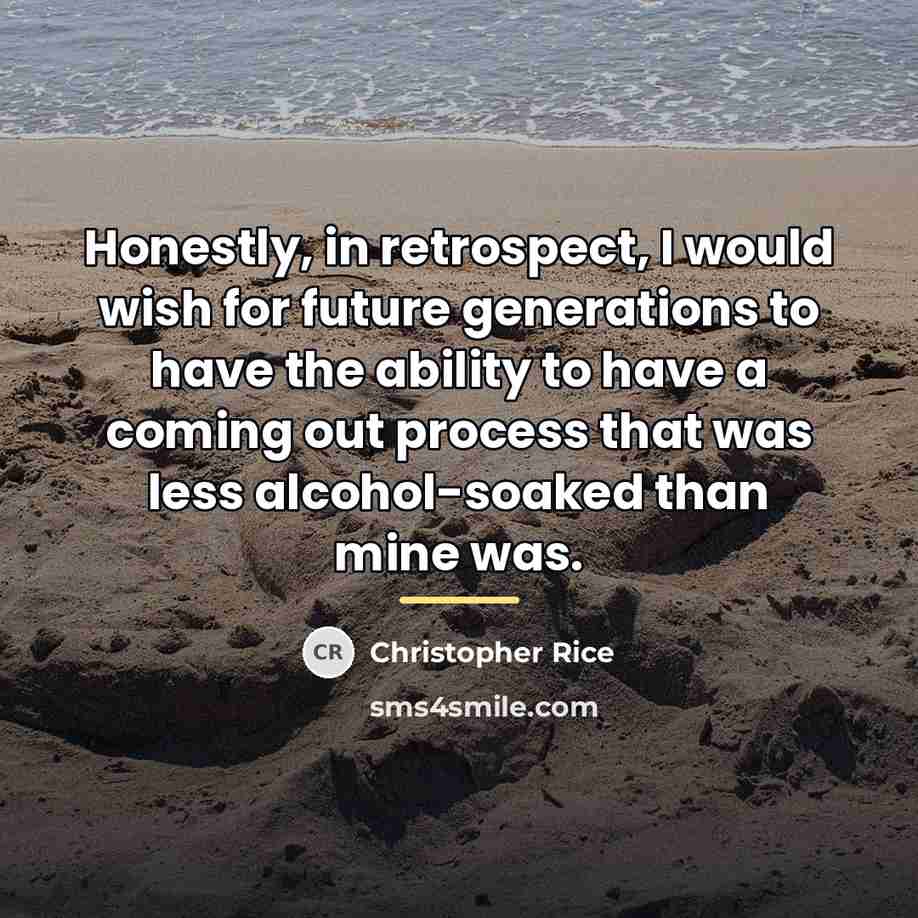 “Honestly, in retrospect, I would wish for future generations to…” quote by Christopher Rice