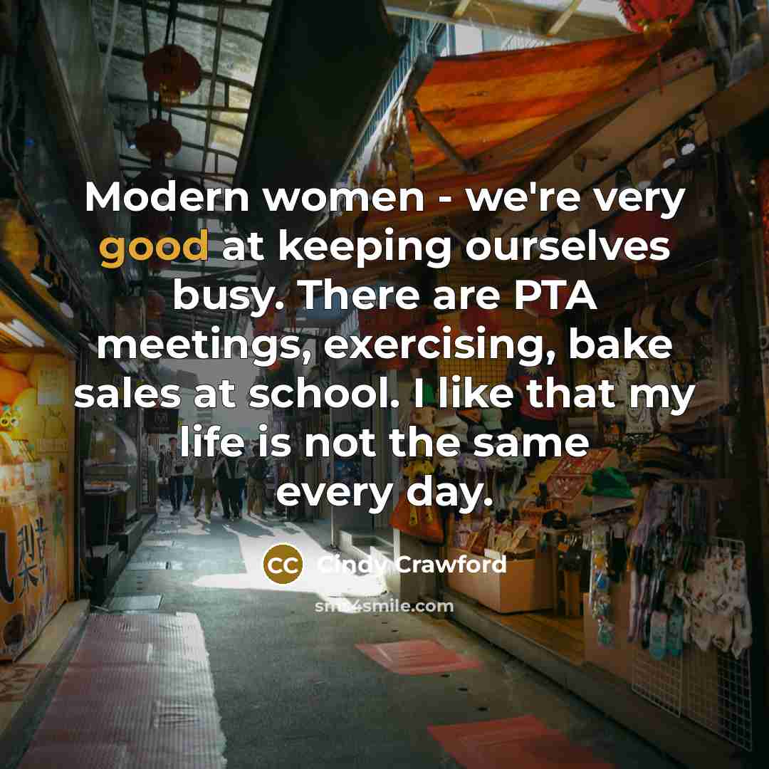 “Modern women - we're very good at keeping ourselves busy.…” quote by Cindy Crawford