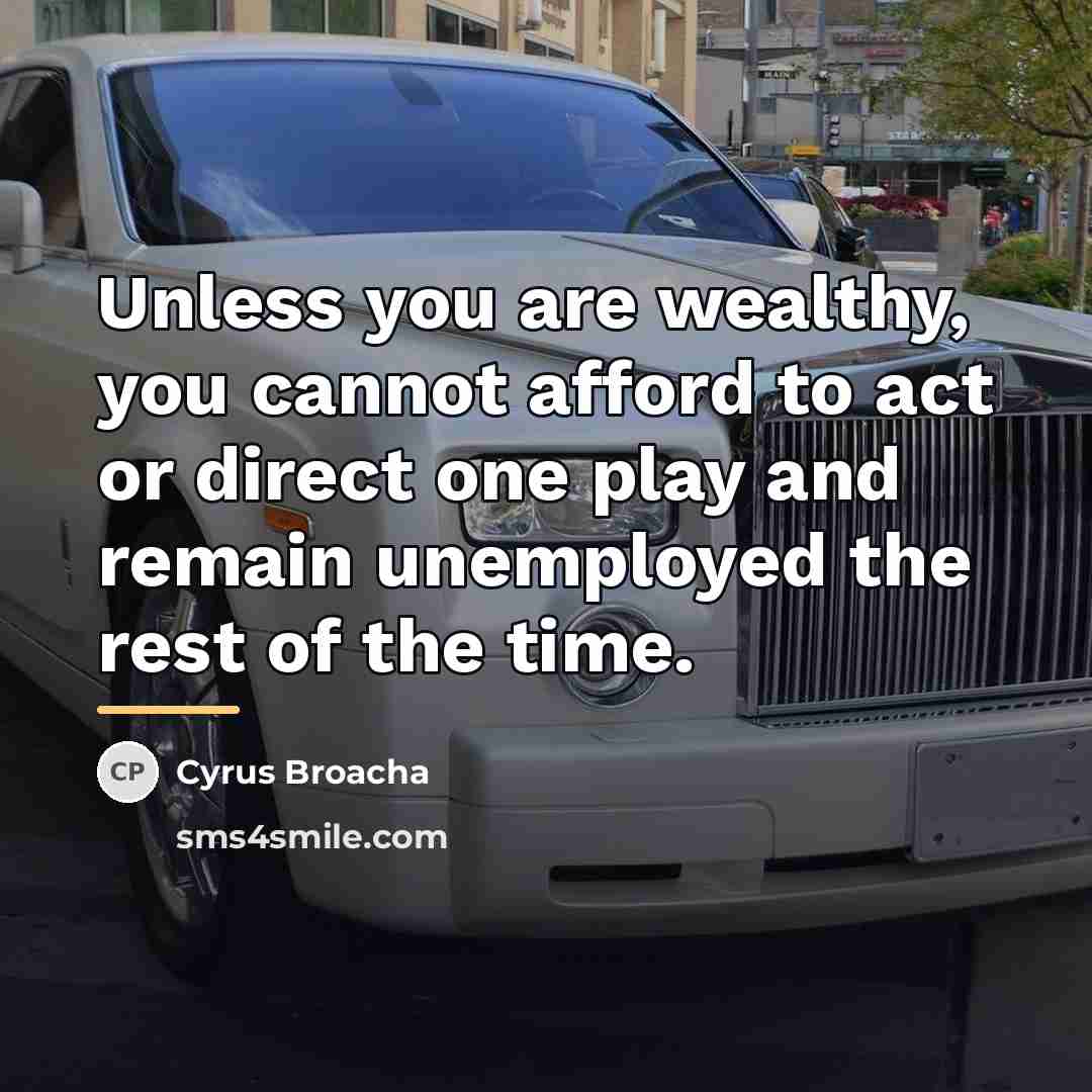 “Unless you are wealthy, you cannot afford to act or…” quote by Cyrus Broacha