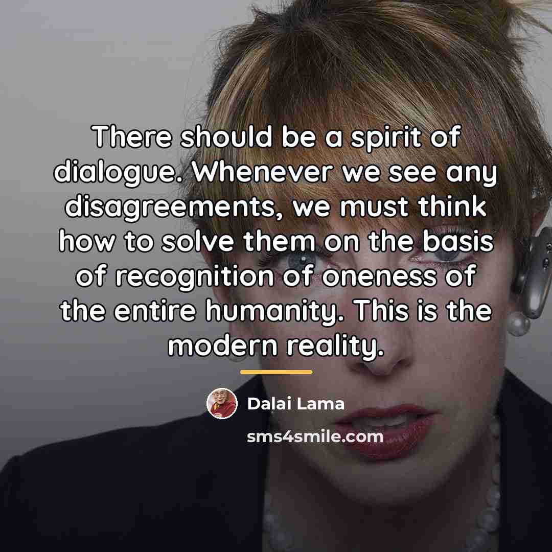 “There should be a spirit of dialogue. Whenever we see…” quote by Dalai Lama