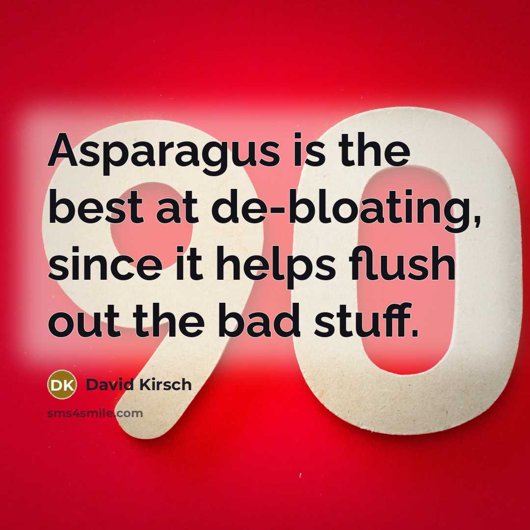 “Asparagus is the best at de-bloating, since it helps flush…” quote by David Kirsch