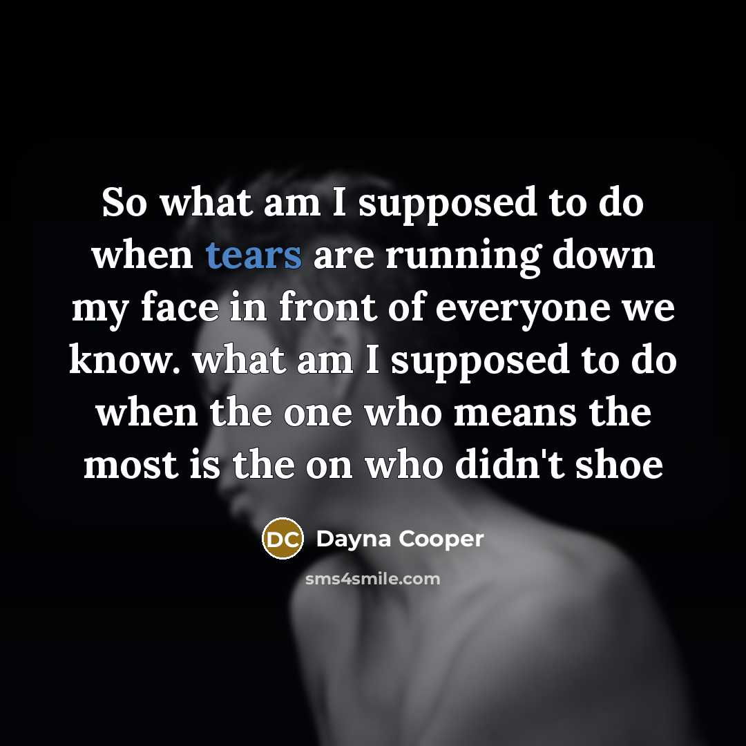 “So what am I supposed to do when tears are…” quote by Dayna Cooper