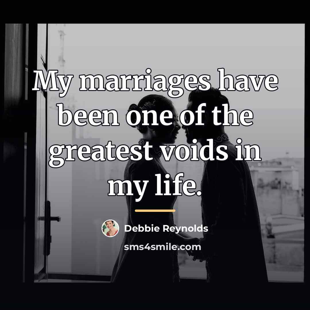 “My marriages have been one of the greatest voids in…” quote by Debbie Reynolds