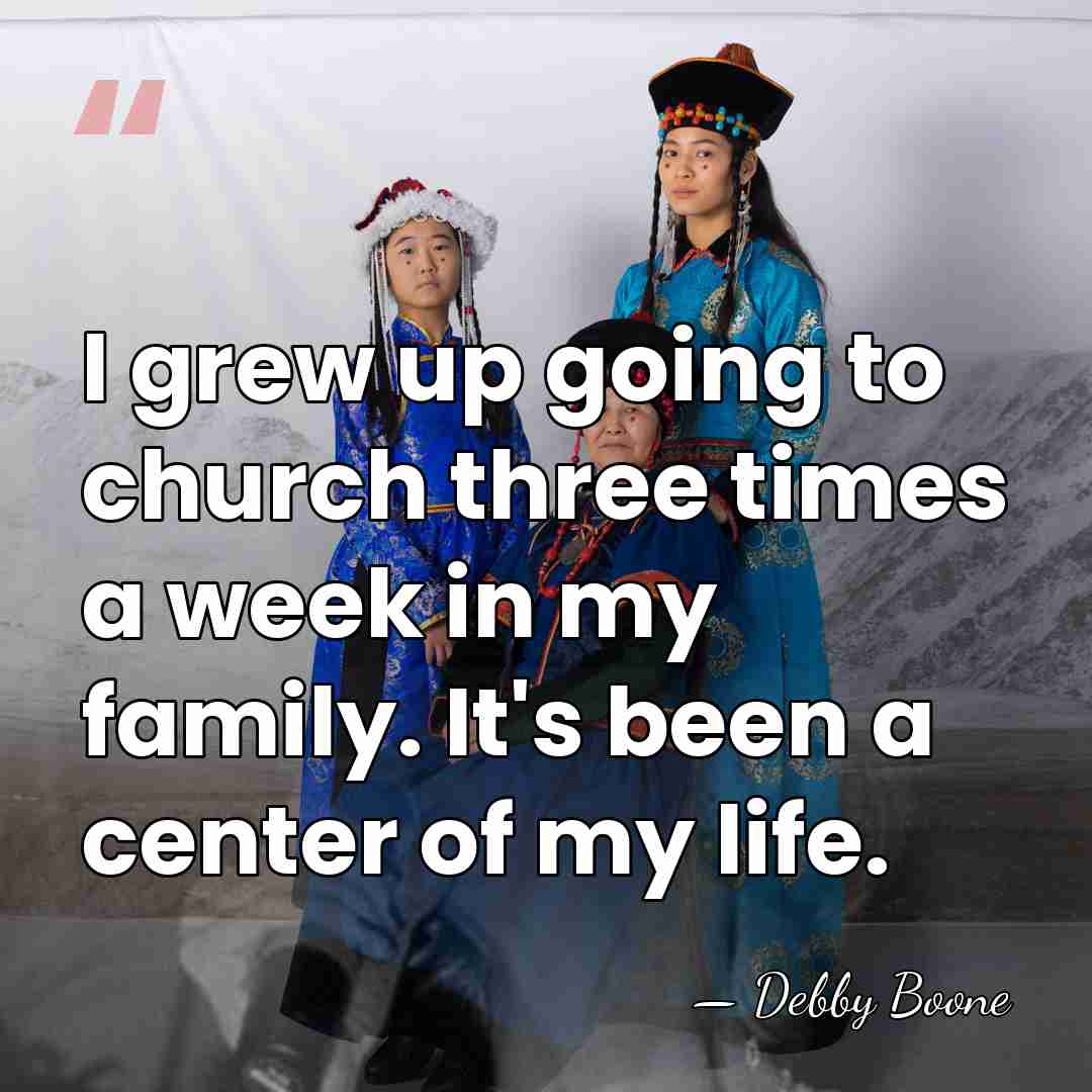 I grew up going to church three times a week in my&hellip; - Debby Boone